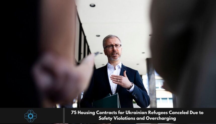 75 Housing Contracts for Ukrainian Refugees Canceled Due to Safety Violations and Overcharging