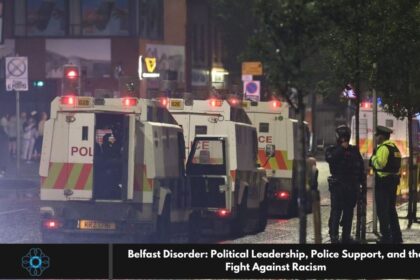 Belfast Disorder: Political Leadership, Police Support, and the Fight Against Racism