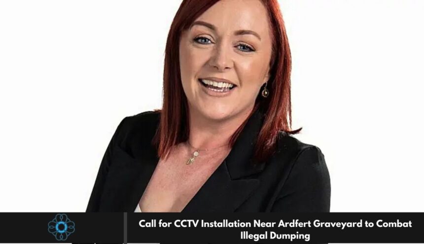 Call for CCTV Installation Near Ardfert Graveyard to Combat Illegal Dumping