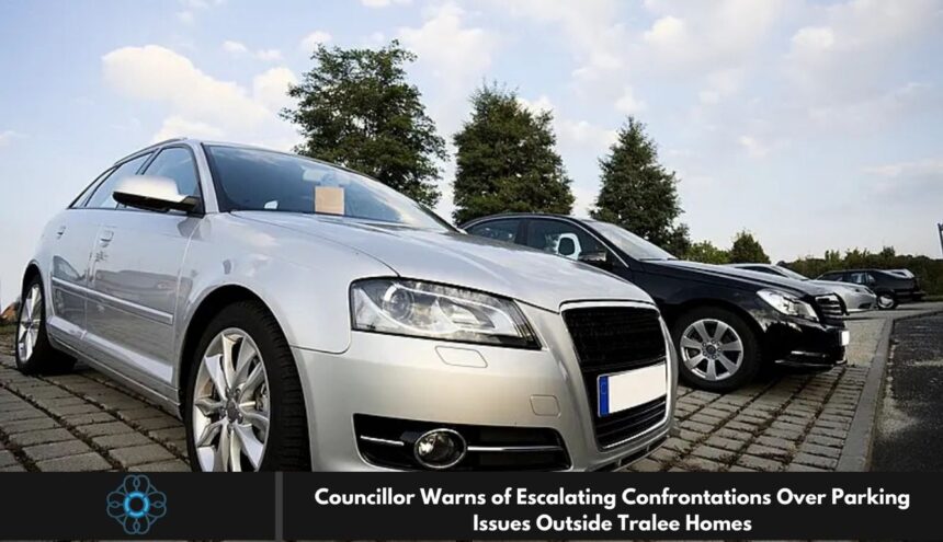 Councillor Warns of Escalating Confrontations Over Parking Issues Outside Tralee Homes