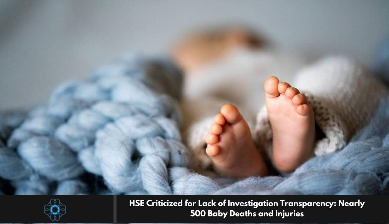 HSE Criticized for Lack of Investigation Transparency: Nearly 500 Baby Deaths and Injuries
