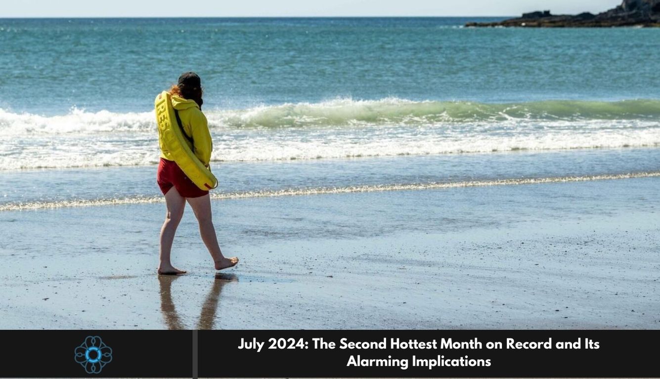 July 2024: The Second Hottest Month on Record and Its Alarming Implications