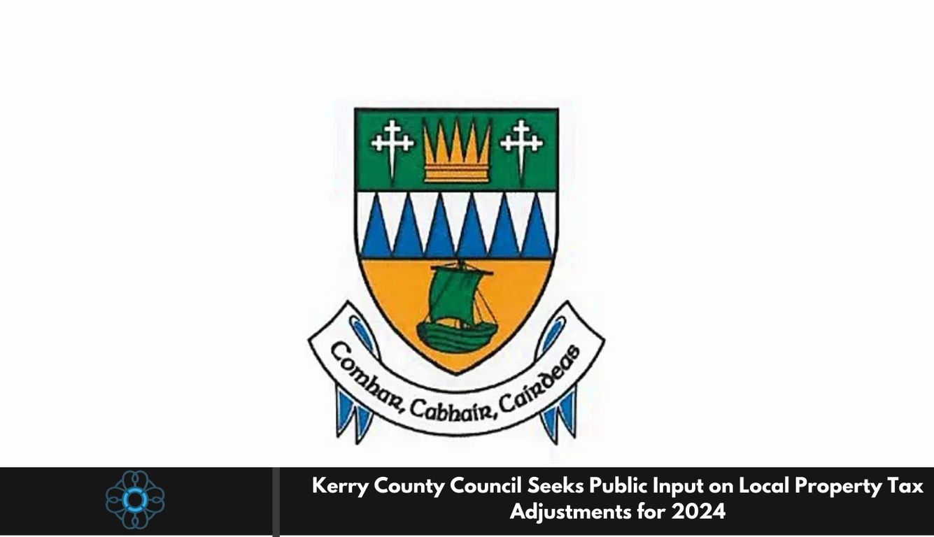 Kerry County Council Seeks Public Input on Local Property Tax Adjustments for 2024