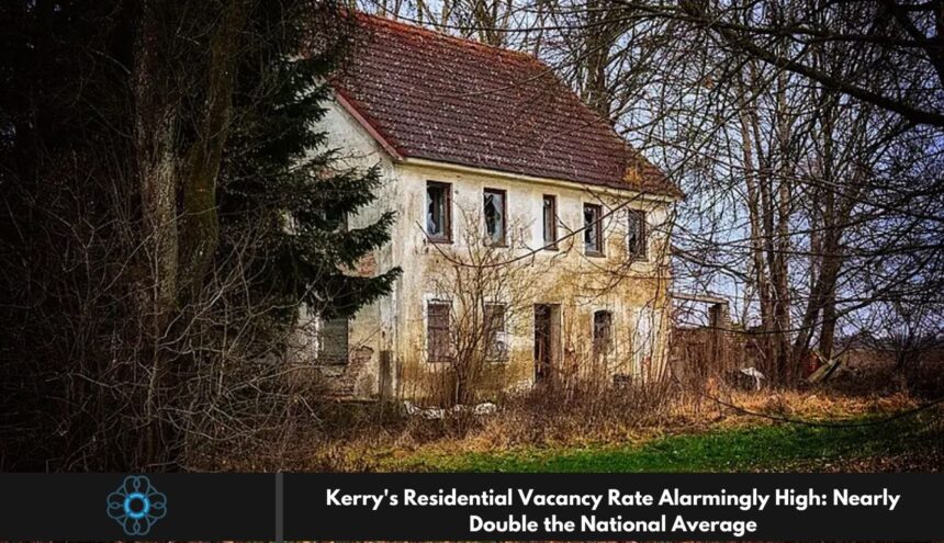 Kerry's Residential Vacancy Rate Alarmingly High: Nearly Double the National Average