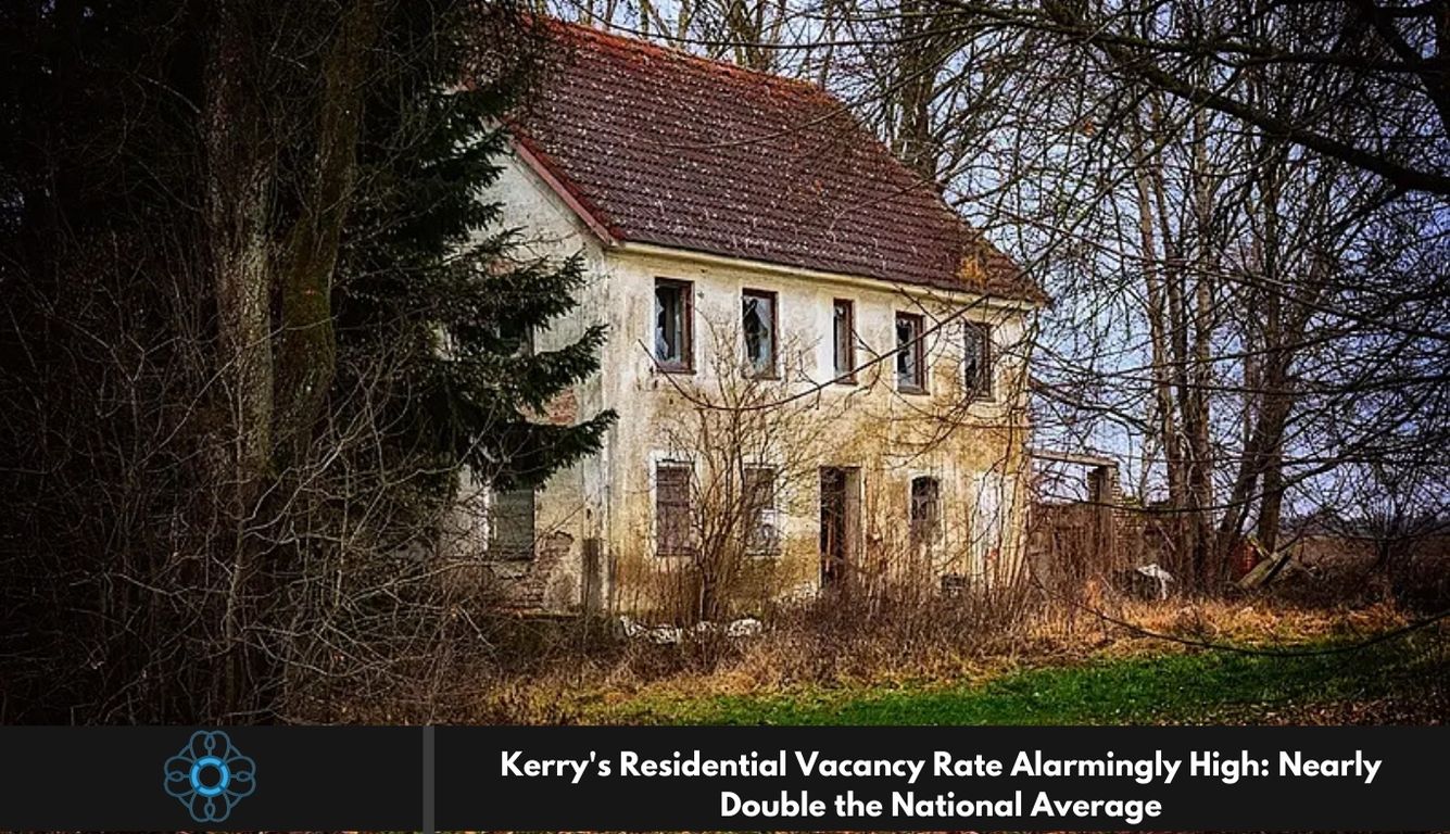 Kerry's Residential Vacancy Rate Alarmingly High: Nearly Double the National Average