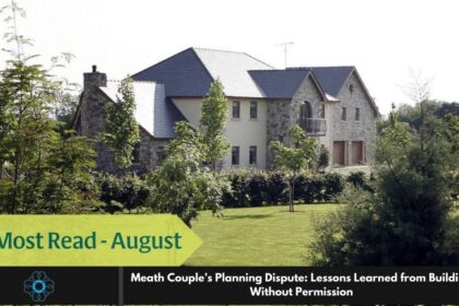 Meath Couple’s Planning Dispute: Lessons Learned from Building Without Permission