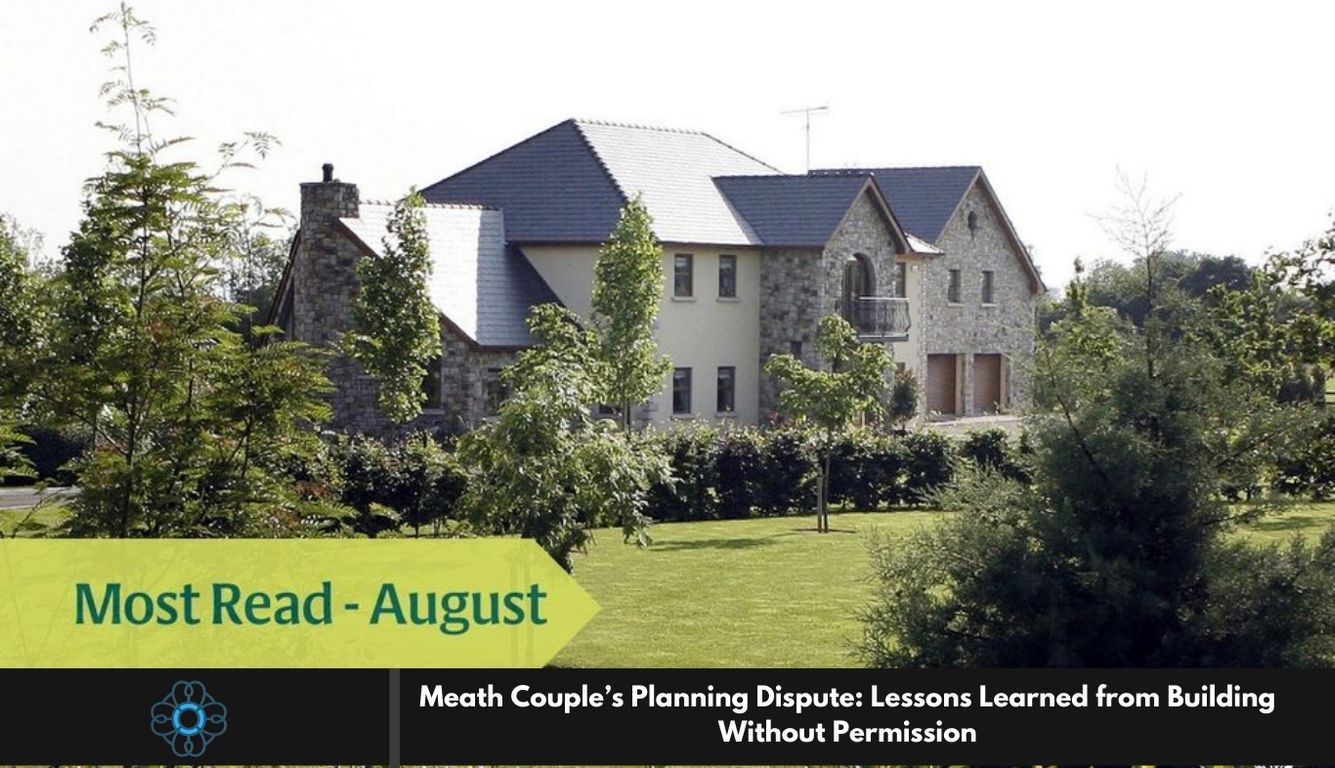 Meath Couple’s Planning Dispute: Lessons Learned from Building Without Permission