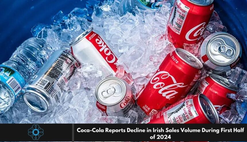 Coca-Cola Reports Decline in Irish Sales Volume During First Half of 2024