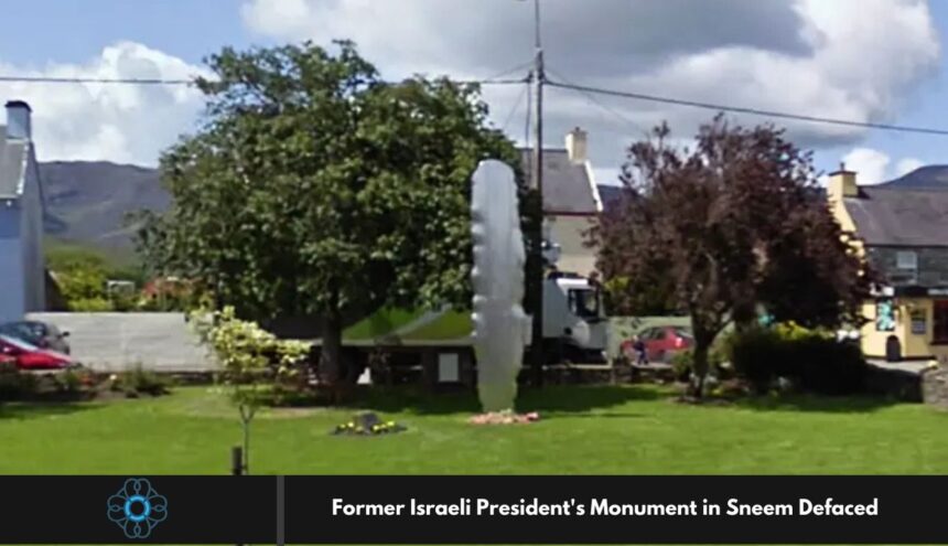 Former Israeli President's Monument in Sneem Defaced