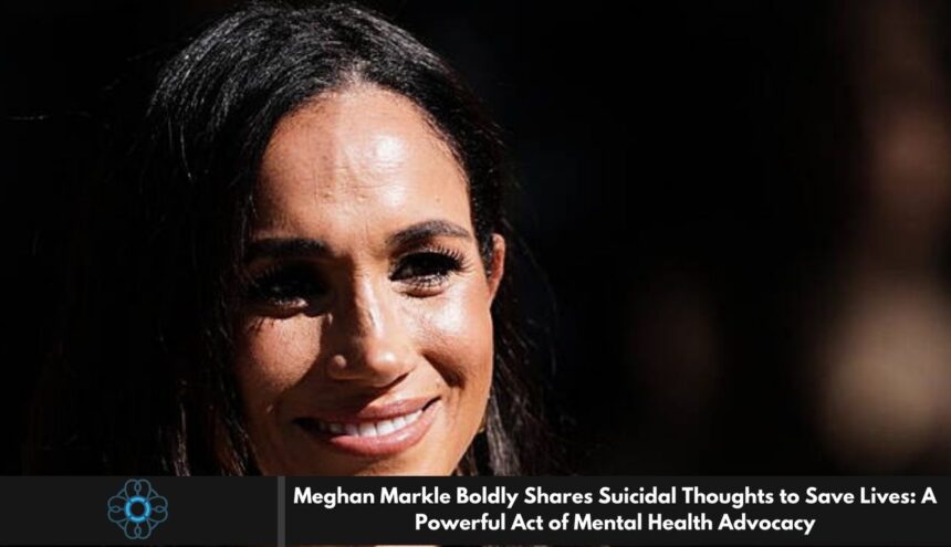 Meghan Markle Boldly Shares Suicidal Thoughts to Save Lives: A Powerful Act of Mental Health Advocacy